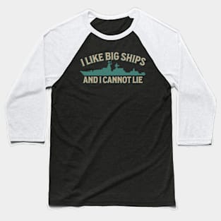 I Like Big Ships - Military Vessel Enthusiast Baseball T-Shirt